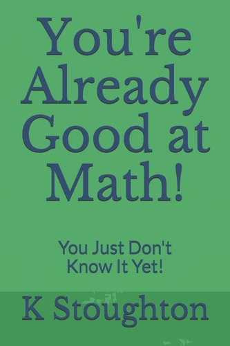 You're Already Good at Math! You Just Don't Know It Yet!