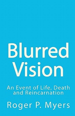 Blurred Vision An Event of Life, Death and Reincarnation