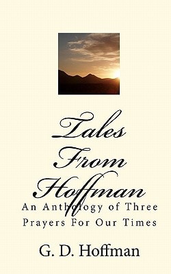Tales From Hoffman An Anthology of Three Prayers For Our Times