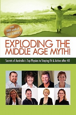 Exploding the Middle Age Myth! Secrets of Australia's Top Physios to Staying Fit & Active After 40