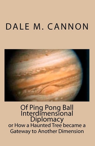 Of Ping Pong Ball Interdimensional Diplomacy Or How a Haunted Tree Became a Gateway to Another Dimension
