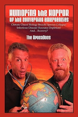 Humoring the Horror of the Converging Emergencies Climate Chaos! Biology Breach! Species Collapse! Infectious Disease! Resource Depletion! And... Recovery?