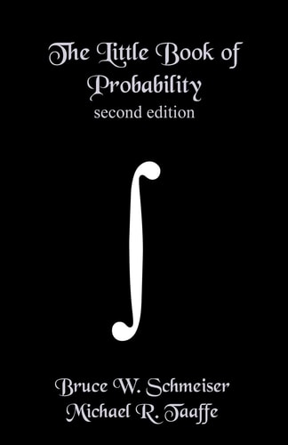 The Little Book of Probability - Second Edition Essentials of Probability for Stochastic Processes and Simulation