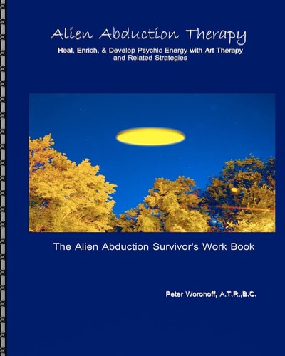 Alien Abduction Therapy The Alien Abduction Survivor's Work Book: Heal, Enrich and Develop Psychic Energy with Art Therapy and Related Strategies