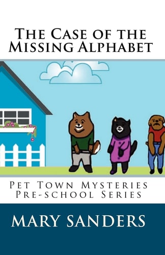 The Case of the Missing Alphabet Pet Town Mysteries Pre-school Series
