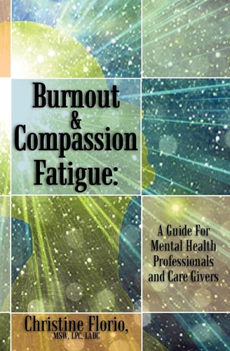 Burnout and Compassion Fatigue A Guide for Mental Health Professionals and Care Givers