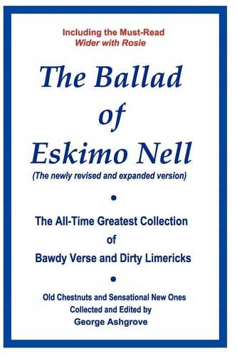 The Ballad of Eskimo Nell The All-Time Greatest Collection of Bawdy Verse and Dirty Limericks