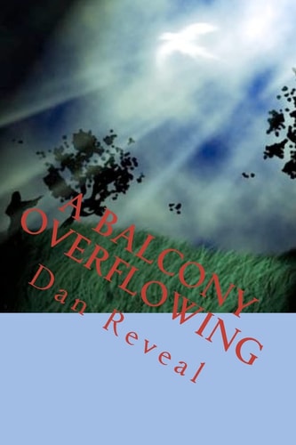 A Balcony Overflowing Poems of Romance and Inspiration