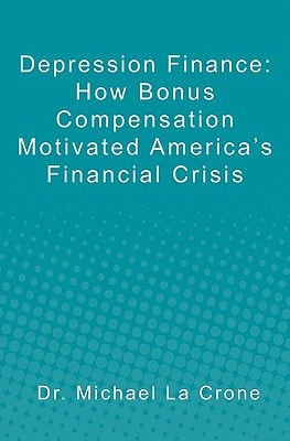 Depression Finance How Bonus Compensation Motivated America's Financial Crisis