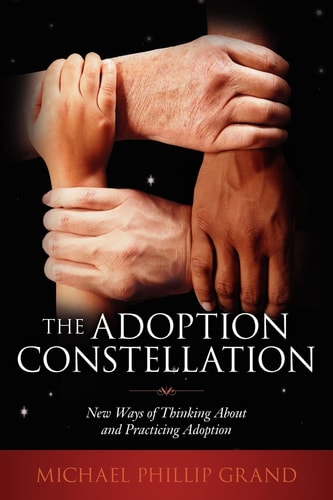 The Adoption Constellation New Ways of Thinking about and Practicing Adoption