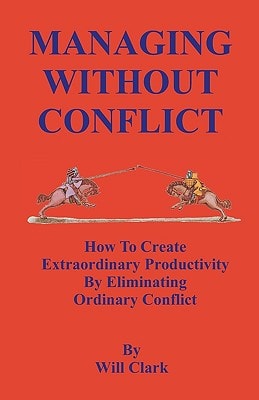 Managing Without Conflict How to Create Extraordinary Productivity by Eliminating Ordinary Conflict
