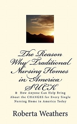The Reason Why Traditional Nursing Homes in America SUCK & How Anyone Can Help Bring About the CHANGES for Every Single Nursing Home in America Today