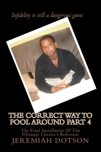 The Correct Way To Fool Around Part IV Infidelity is a Dangerous Game