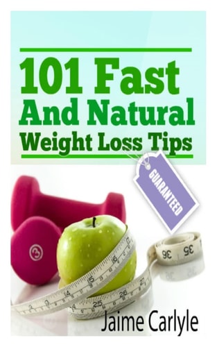 101 Fast And Natural Weight Loss Tips