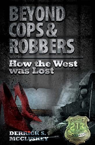 Beyond Cops and Robbers How The West Was Lost