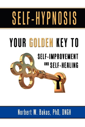 Self-Hypnosis Your Golden Key to Self-Improvement and Self-Healing