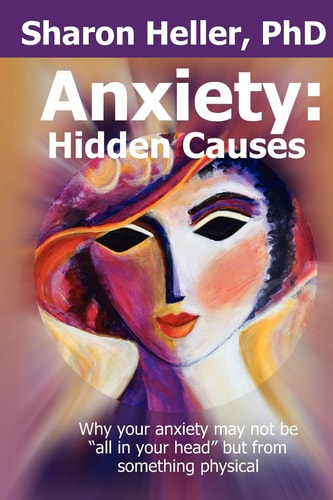 Anxiety: Hidden Causes Why Your Anxiety May Not Be All in Your Head But from Something Physical