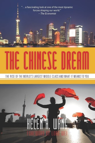 The Chinese Dream The Rise of the World's Largest Middle Class and what it Means to You