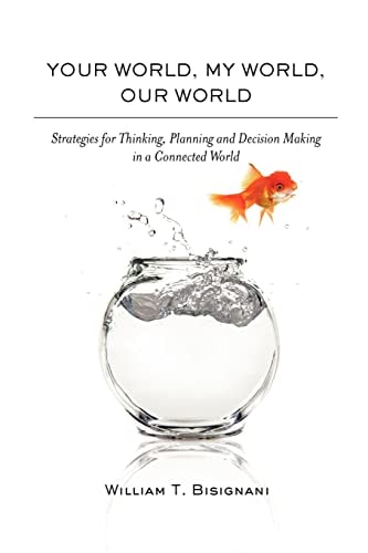 Your World, My World, Our World Strategies For Thinking, Planning and Decision Making In A Connected World