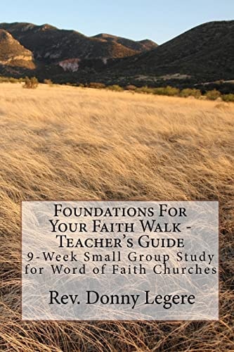 Foundations For Your Faith Walk - Teacher's Guide 9 Week Small Group Study for Word of Faith Churches