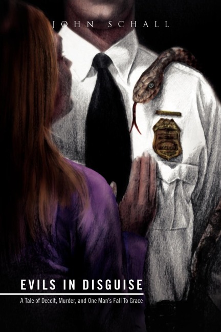 Evils in Disguise: A Tale of Deceit, Murder, and One Mans Fall to Grace