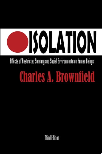 Isolation Effects of Restricted Sensory and Social Environments on Human Beings