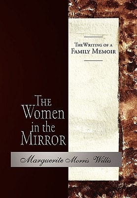 The Women in the Mirror The Writing of a Family Memoir
