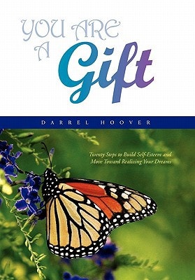 You are a Gift Twenty Steps to Build a New Foundation of Self-Esteem to Move You Forward Toward Realizing Your Dreams