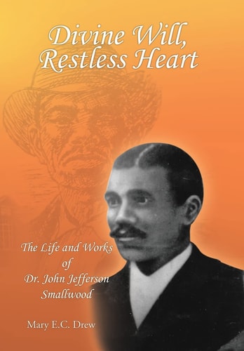 Divine Will, Restless Heart The Life and Works of Dr. John Jefferson Smallwood
