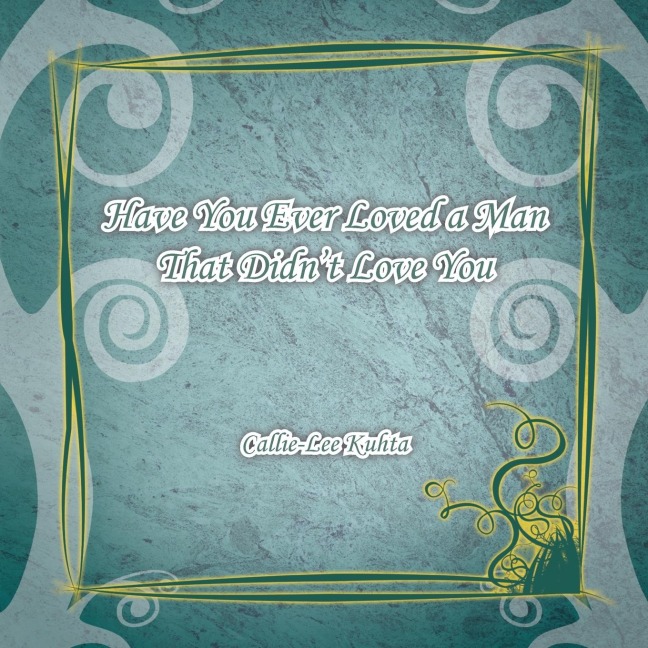 Have You Ever Loved a Man That Didnt Love You