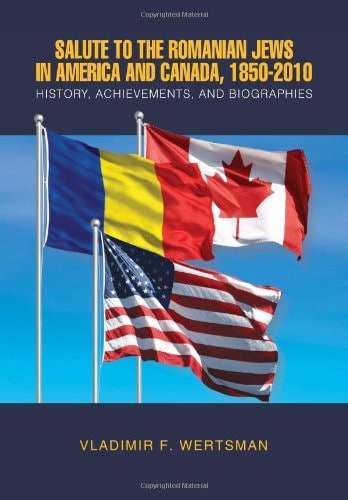 Salute to the Romanian Jews in America and Canada, 1850-2010