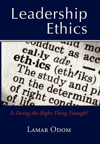 Leadership Ethics Is Doing the Right Thing Enough?