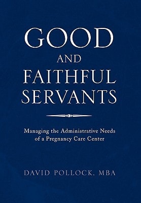 Good and Faithful Servants Managing the Administrative Needs of a Pregnancy Care Center