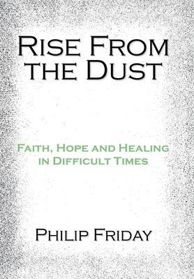 Rise from the Dust: Faith, Hope and Healing in Difficult Times