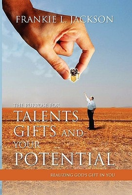 The Purpose for Talents, Gifts and Your Potential Realizing Gods Gift in You