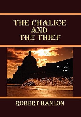 The Chalice and the Thief A Catholic Novel