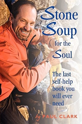 Stone Soup for the Soul The Last Self-Help Book You Will Ever Need