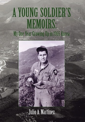 A Young Soldier's Memoirs My One Year Growing Up in 1965 Korea