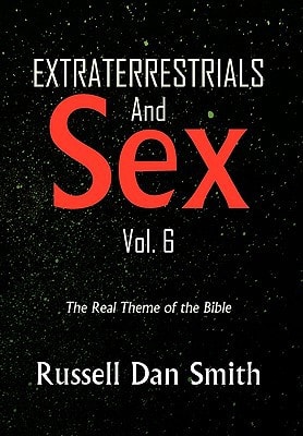 Extraterrestrials and Sex Vol. 6 The Real Theme of the Bible
