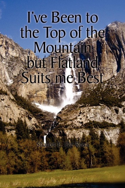 Ive Been to the Top of the Mountain But Flatland Suits Me Best