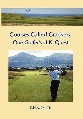 Courses Called Crackers One Golfer's U.K. Quest