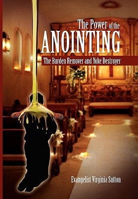 The Power of the Anointing The Burden Remover and Yoke Destroyer