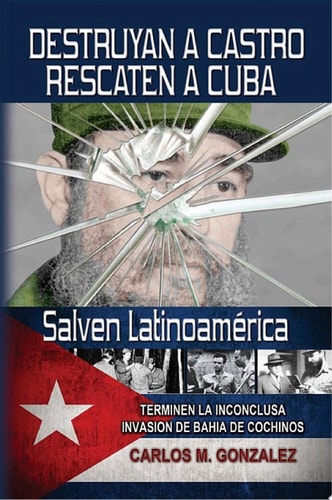 Destruyan a Castro-Rescaten a Cuba-Salven Latinoameric