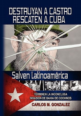 Destruyan a Castro, Rescaten a Cuba, Salven Latinoamerica