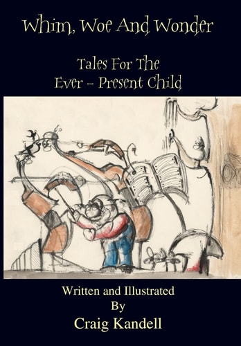 Whim, Woe and Wonder Tales for the Ever-Present Child