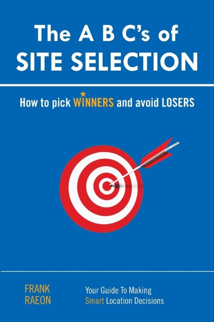 The A B Cs of SITE SELECTION: How to Pick Winners and Avoid Losers