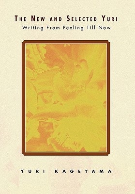 The New and Selected Yuri Writing from Peeling Till Now : Poems and Stories