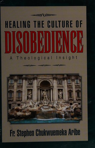 Healing the Culture of Disobedience A Theological Insight