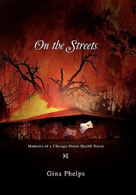 On the Streets Memoirs of a Chicago Home Health Nurse