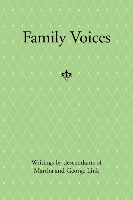 Family Voices: Writings by Descendants of Luise Martha Krause and George Link